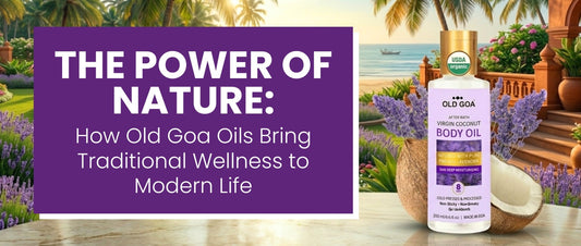 The Power of Nature: How Old Goa Oils Bring Traditional Wellness to Modern Life